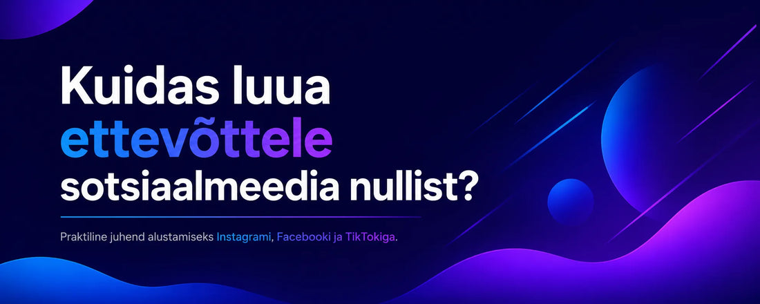 Kuidas luua ettevõttele sotsiaalmeedia nullist?