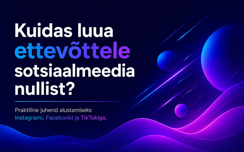Kuidas luua ettevõttele sotsiaalmeedia nullist?