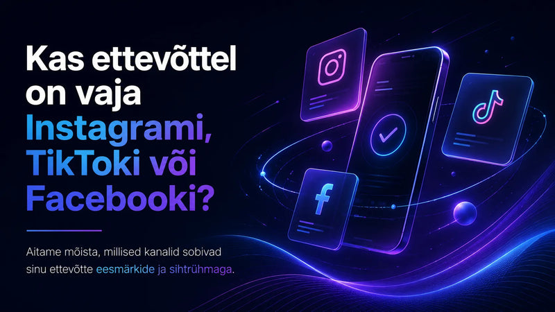 Kas ettevõttel on vaja Instagrami, TikToki või Facebooki?